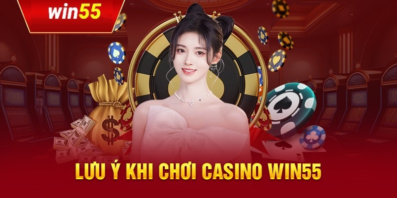 Lưu ý khi tham gia sảnh casino của WIN55